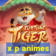 x p animes